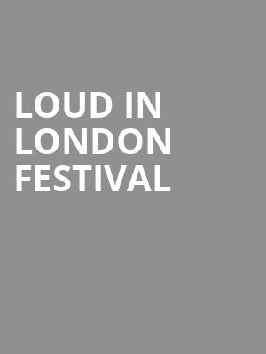 Loud In London Festival at O2 Academy Islington